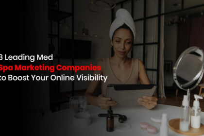8 Leading Med Spa Marketing Companies to Boost Your Online Visibility